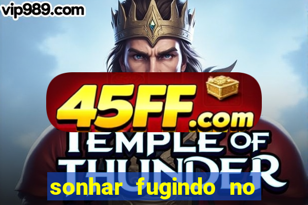 sonhar fugindo no jogo do bicho